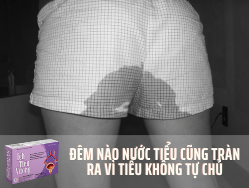 Đêm nào nước tiểu cũng tràn ra vì tiểu không tự chủ, ướt sũng quần áo, chăn chiếu – Nguyên nhân do đâu?